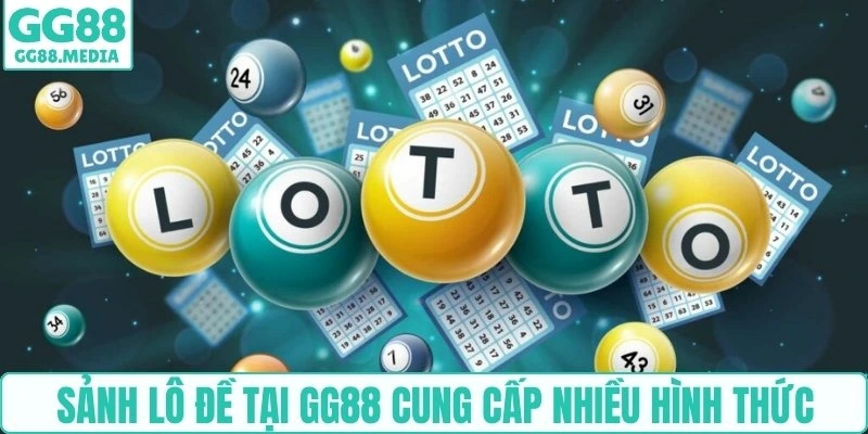 Sảnh lô đề tại GG88 cung cấp nhiều hình thức