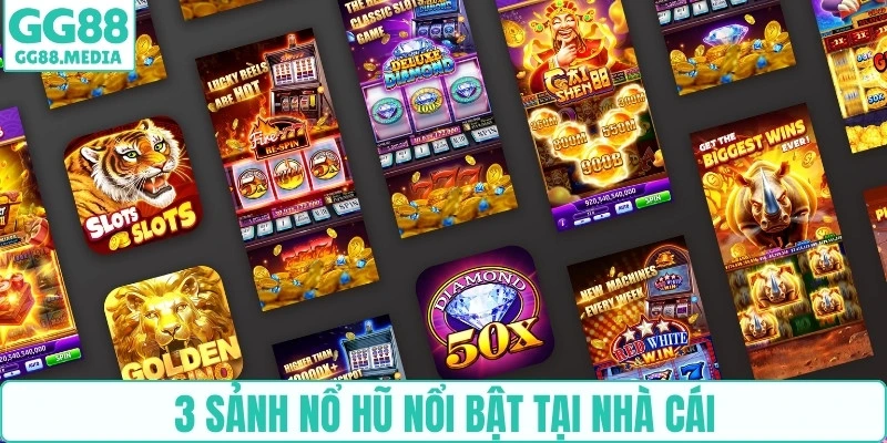 3 sảnh nổ hũ nổi bật tại nhà cái