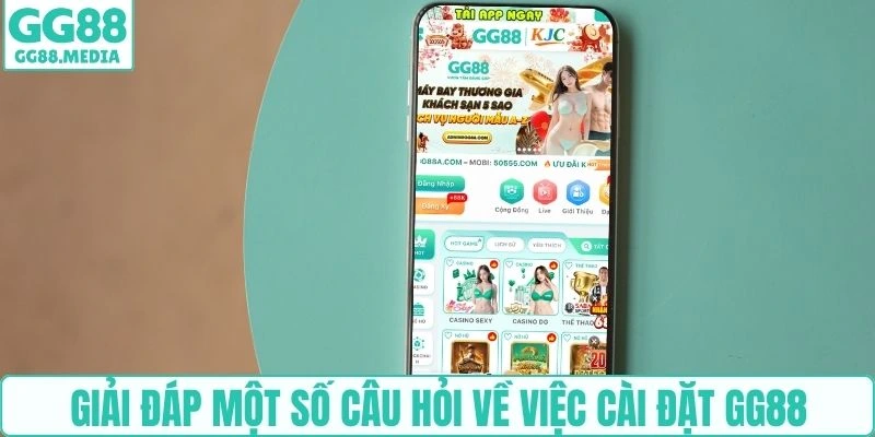 Giải đáp một số câu hỏi về việc cài đặt GG88