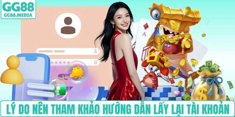 Lý do nên tham khảo hướng dẫn lấy lại tài khoản