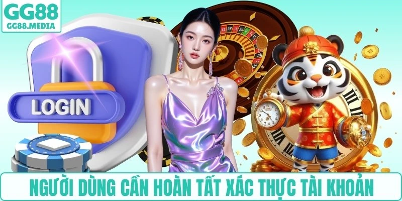 Người dùng cần hoàn tất xác thực tài khoản