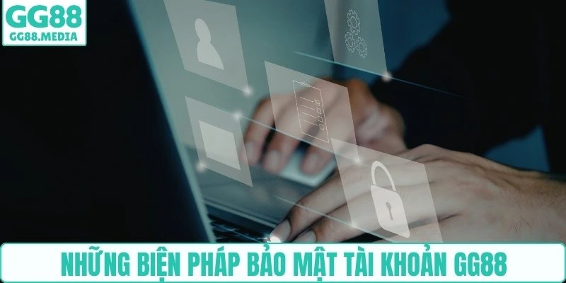 Những biện pháp bảo mật tài khoản GG88