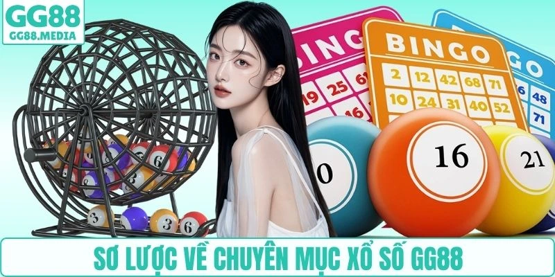 Xổ Số GG88 - Săn Cầu Uy Tín Giá Trị Cực Khủng Năm 2026 1 Sơ lược về chuyên mục xổ số GG88