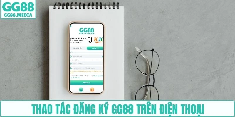 Đăng Ký GG88 - Hướng Dẫn Từ A-Z Cho Khách Hàng Mới 4 Thao tác đăng ký GG88 trên điện thoại