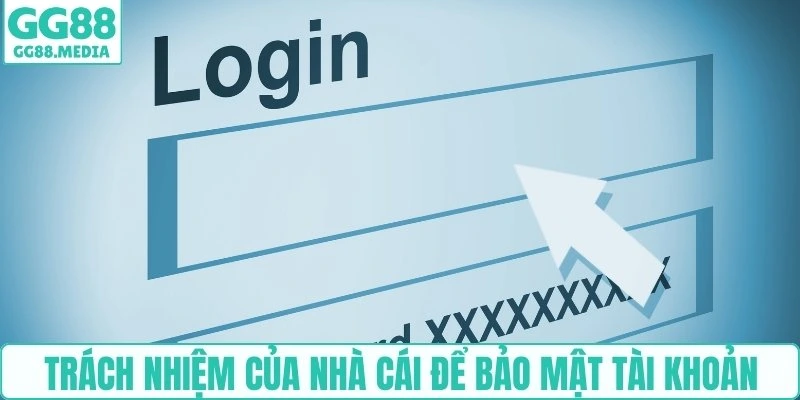Trách nhiệm của nhà cái để bảo mật tài khoản