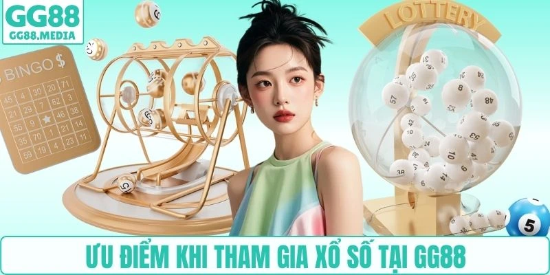 Xổ Số GG88 - Săn Cầu Uy Tín Giá Trị Cực Khủng Năm 2026 5 Ưu điểm khi tham gia xổ số tại GG88